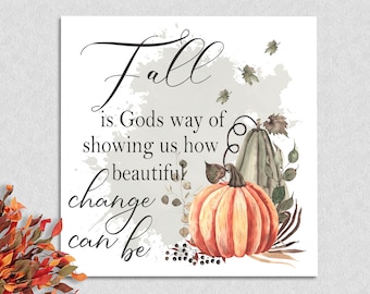 Christian Home Autumn Decor "Fall is Gods way of showing us how beautiful change can be" Sign for Thanksgiving Decorating