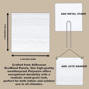 May include: A white, 8-inch square sign with a wood grain texture. The sign is made of weatherproof polyresin and can be hung with a jute hanger or mounted with a metal stake. The sign is perfect for indoor or outdoor use.