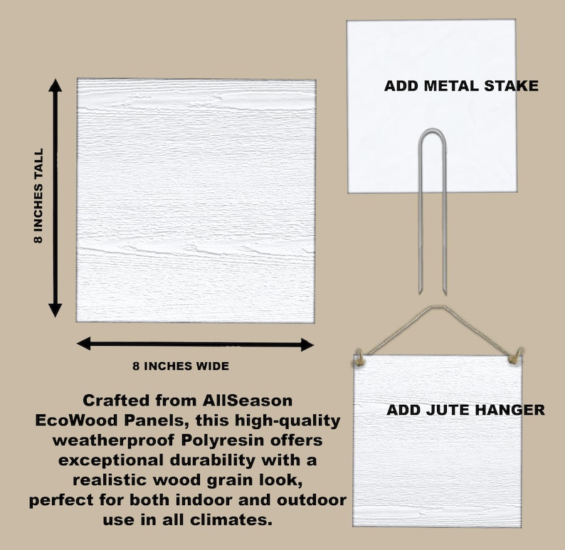 May include: A white, 8-inch square sign with a wood grain texture. The sign is made of weatherproof polyresin and can be hung with a jute hanger or mounted with a metal stake. The sign is perfect for indoor or outdoor use.