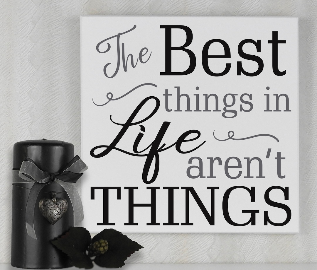 Family Quote the Best Things in Life Aren't Things Sign the Best Things