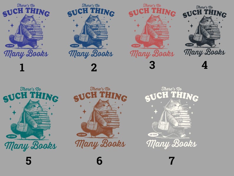 Peut inclure: Un graphisme repr&eacute;sentant un chat portant une pile de livres, avec le texte "There's No Such Thing As Too Many Books." Le design est disponible en plusieurs couleurs, dont le bleu, le rouge et le turquoise.