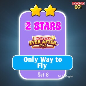 May include: A digital graphic for Monopoly Go! featuring a purple and blue design with the text "2 STARS" in pink. The image includes the Monopoly Ever After logo, the text "Only Way to Fly", and "Set 8". Two gold stars are at the top.