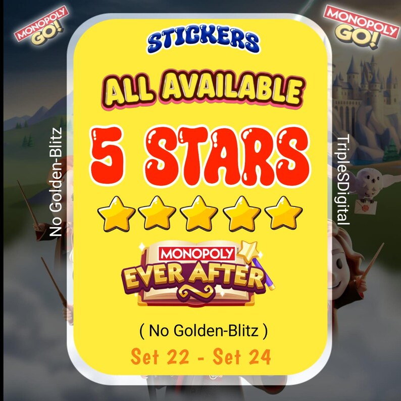May include: A yellow sticker with the text "STICKERS ALL AVAILABLE 5 STARS" and "MONOPOLY EVER AFTER." The sticker also includes the text "No Golden-Blitz" and "Set 22 - Set 24."