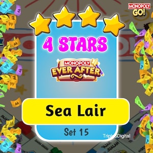 May include: A digital graphic from Monopoly Go! featuring the text "4 STARS" in pink, with the "Monopoly Ever After" logo. The image also includes the text "Sea Lair" and "Set 15" on a blue and yellow background, with scattered money graphics.