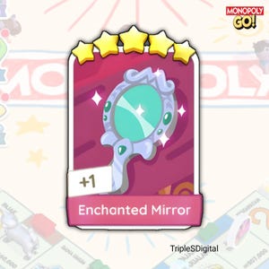 May include: A card from Monopoly Go! featuring an "Enchanted Mirror" with a teal mirror face and a silver handle. The card has a pink background with five gold stars at the top and the text "+1". The Monopoly Go! logo is in the top right corner.