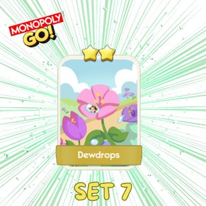 May include: A Monopoly Go game card titled Dewdrops from Set 7, featuring a two-star rating. The card displays a cartoon illustration of a large pink flower with a small character inside, surrounded by purple flowers, green leaves, and a blue sky.