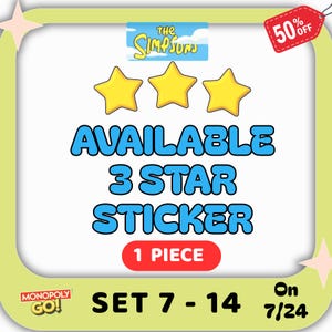 May include: A digital graphic featuring The Simpsons logo above three yellow stars. The text reads AVAILABLE 3 STAR STICKER, 1 PIECE, SET 7-14, and MONOPOLY GO!. A red tag in the corner says 50% OFF, and the date 7/24 is displayed in the bottom corner.