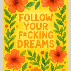 Follow Your F*cking Dreams Printable Poster