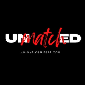 Op de afbeelding: Zwarte achtergrond met het woord "UNMATCHED" in witte blokletters, met het woord "matched" in rood script eroverheen. Daaronder staat de tekst "NO ONE CAN FAZE YOU".