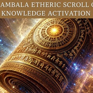 May include: A rolled scroll with intricate golden detailing and text, set against a cosmic background. The text at the top reads "SHAMBALA ETHERIC SCROLL OF KNOWLEDGE ACTIVATION". The scroll's design features circular patterns and script.