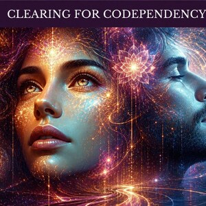 May include: Digital art featuring two faces, one female and one male, with a cosmic theme. The woman's face is illuminated with golden light, while the man's face is in shades of blue. The text "CLEARING FOR CODEPENDENCY" is at the top.