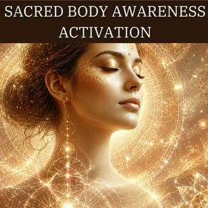 May include: Digital artwork of a woman with closed eyes, wearing gold makeup and jewellery. The background is filled with glowing geometric patterns and the text "SACRED BODY AWARENESS ACTIVATION" in white.