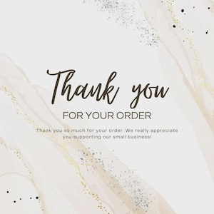 May include: A digital graphic with a marble-like background in shades of beige, gold, and silver. The words "Thank you" are written in a dark brown script font above "FOR YOUR ORDER". Additional text expresses gratitude for the order and support of a small business.