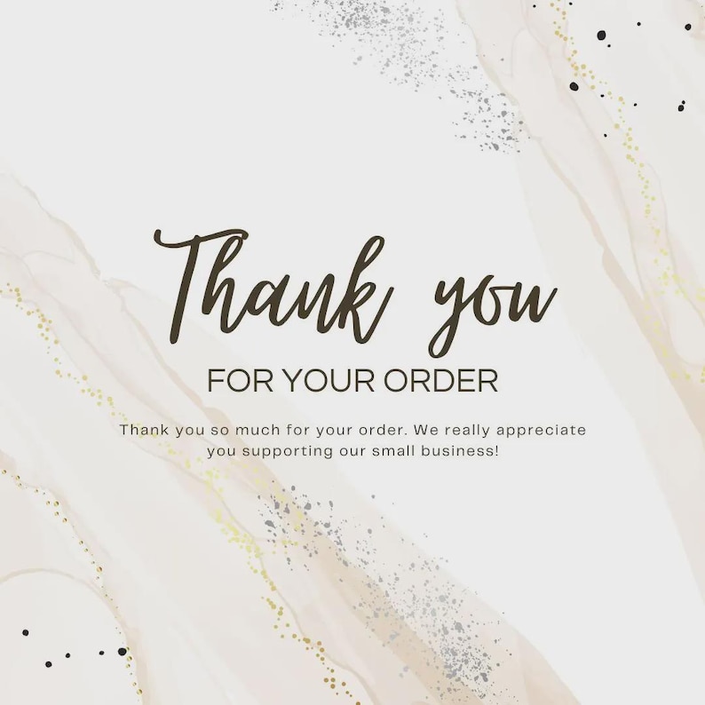 May include: A digital graphic with a marble-like background in shades of beige, gold, and silver. The words "Thank you" are written in a dark brown script font above "FOR YOUR ORDER". Additional text expresses gratitude for the order and support of a small business.