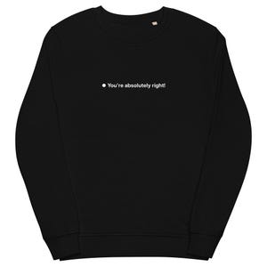 Könnte beinhalten: Schwarzes Sweatshirt mit Rundhalsausschnitt und dem weißen Text "You're absolutely right!". Der Text ist mittig auf der Brust platziert. Das Sweatshirt ist aus weichem Material.