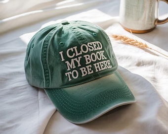 I Closed My Book to Be Here Embroidered Hat Funny Book Lover Cap Adjustable Vintage Distressed Dad Hat Reader Gift for Introverts