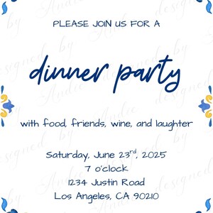 May include: White invitation with blue and yellow floral corner designs. The text reads "PLEASE JOIN US FOR A dinner party with food, friends, wine, and laughter." Details include the date, time, and address.