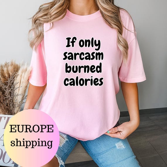 Funny Gym T-Shirt for Fitness Lovers, If Only Sarcasm Burned Calories Tee, Humorous Workout Shirt, Gift for Gym Rats and Sarcastic Friends
