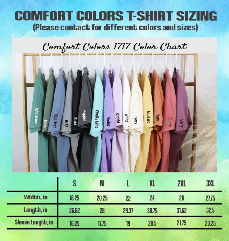 May include: A color chart for Comfort Colors 1717 T-shirts, featuring various colors like light green, moss, blue jean, and black. The chart includes sizing information for widths ranging from 18.25 to 27.75 inches and lengths from 26.62 to 32.5 inches.