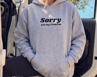 Sweat à capuche impertinent, désolé, ce n'est pas mon problème, sweat-shirt à message, sweat à capuche esthétique et confortable, style streetwear décontracté, cadeau audacieux