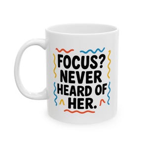 Fun Coffee Mug, Humor Gift for Friends, Quirky Kitchen Decor, Perfect for Birthdays, Housewarming, Office Fun, ADHD, Focus