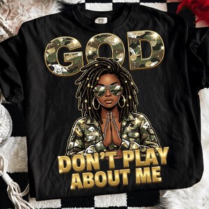 God Don’t Play About Me PNG, Afro African Png, Christian Faith, Afro Faith Bling, Christian Jesus Png, Graphic for Shirts, Military Mom PNG