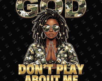 God Don’t Play About Me PNG, Afro African Png, Christian Faith, Afro Faith Bling, Christian Jesus Png, Graphic for Shirts, Military Mom PNG