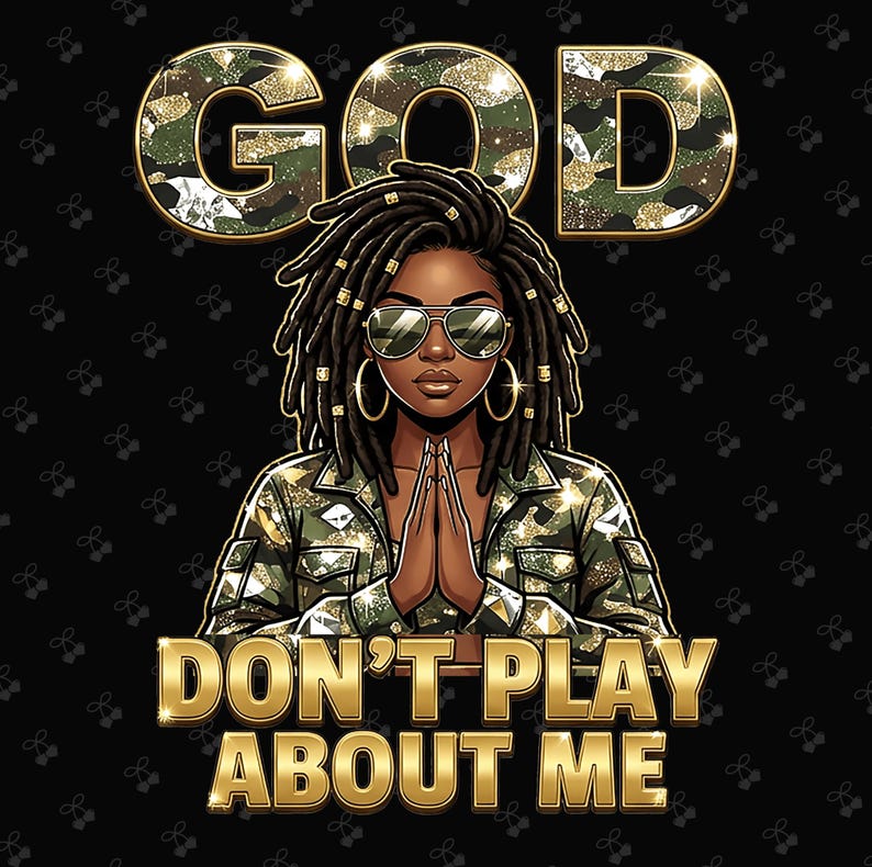 God Don’t Play About Me PNG, Afro African Png, Christian Faith, Afro Faith Bling, Christian Jesus Png, Graphic for Shirts, Military Mom PNG