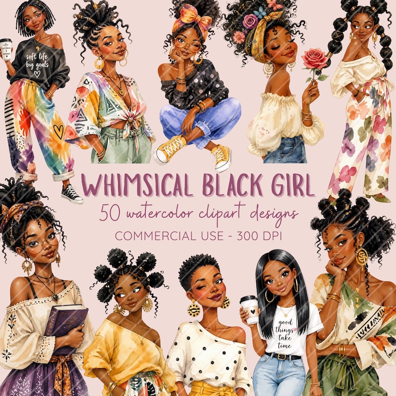 May include: Watercolor clipart designs featuring illustrations of Black women in various poses and outfits. The text "WHIMSICAL BLACK GIRL" is displayed prominently, along with "50 watercolor clipart designs" and "COMMERCIAL USE - 300 DPI". Some illustrations include text like "soft life big goals" and "good things take time".