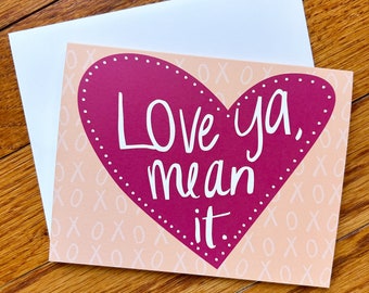 Happy Valentines Day Card, Valentines Day Card, Love Ya Mean It Card 5" x 7" size