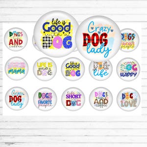 Set of white bottle cap sized circles, each has a colorful dog quote on them, such as crazy dog lady, and life is good with a dog and more