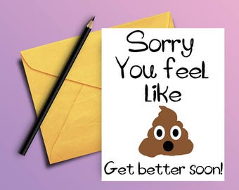 Get well card - Funny get well soon card -  PRINTABLE CARD - Sorry you feel like poop - Feel better soon card