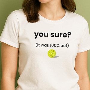 Funny Pickleball Shirt – “You Sure?” Quote Tee for Players | Sarcastic Gift for Him Her | Pickleball Player Shirt | Pickleball Humor Tee