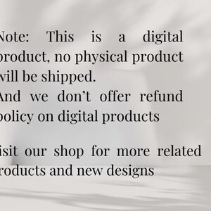 May include: Text on a light background reads: "Note: This is a digital product, no physical product will be shipped. And we don't offer refund policy on digital products. Visit our shop for more related products and new designs."