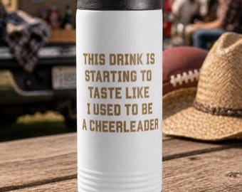This Drink Is Starting To Taste Like I Used To Be A Cheerleader Slim Beverage Holder Can Cooler