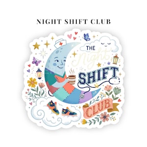 May include: A die-cut sticker featuring a crescent moon character wearing a nurse cap and scrubs, holding a coffee mug and a stethoscope. The design includes the text "THE NIGHT SHIFT CLUB," surrounded by stars, clouds, flowers, butterflies, and two sneakers, all rendered in a colorful, whimsical illustration style.