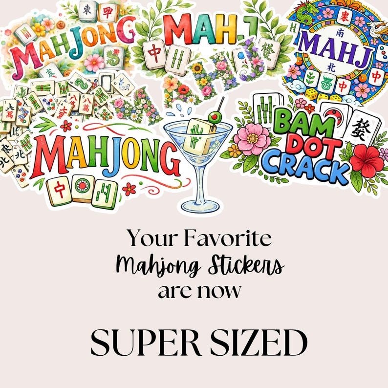May include: A collection of colorful Mahjong stickers with floral and Chinese-inspired designs. The word "MAHJONG" is featured in various styles, alongside a martini glass with Mahjong tiles. Text reads "Your Favorite Mahjong Stickers are now SUPER SIZED."