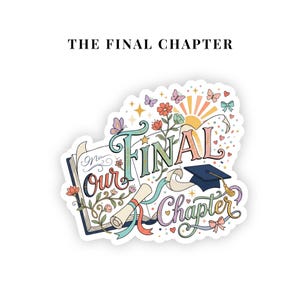 May include: A die-cut sticker featuring an open book with the text Our Final Chapter in colorful script. The design includes a graduation cap, a rolled diploma, flowers, butterflies, and a sunburst. The background is white with confetti accents.