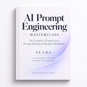 May include: A white book titled AI Prompt Engineering Masterclass: The Complete AI Instruction, Prompt Building & Workflow Workbook. It features the acronym P.E.A.R.L. and the subtitle A repeatable framework for better AI instructions, Advanced Edition.