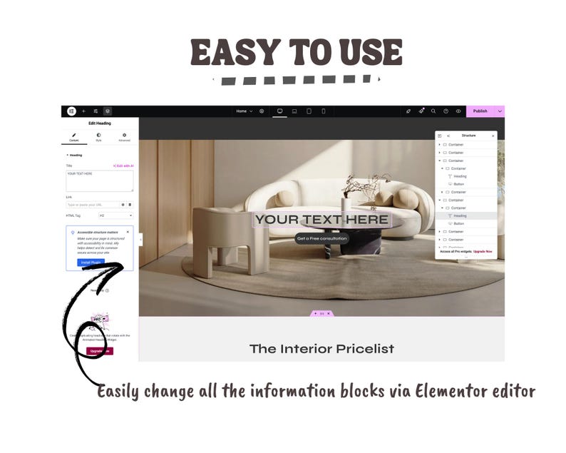 May include: A website interface with the text "EASY TO USE" at the top. The screen shows a website design with the text "YOUR TEXT HERE" and "The Interior Pricelist". The text "Easily change all the information blocks via Elementor editor" is at the bottom.