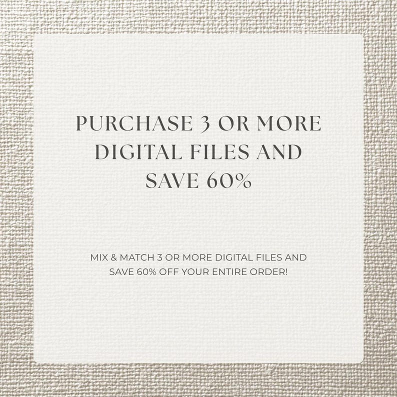 May include: A square, off-white card with the text "PURCHASE 3 OR MORE DIGITAL FILES AND SAVE 60%" in a serif font. Below, smaller text reads "MIX & MATCH 3 OR MORE DIGITAL FILES AND SAVE 60% OFF YOUR ENTIRE ORDER!"