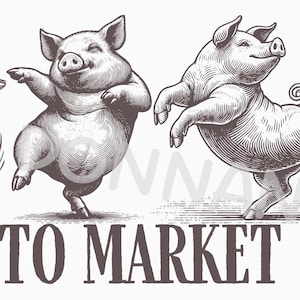 May include: A black and white illustration features four dancing pigs with joyful expressions. The text "TO MARKET, TO MARKET" is printed in a bold, serif font below the pigs. The pigs are depicted in a vintage, engraved style.