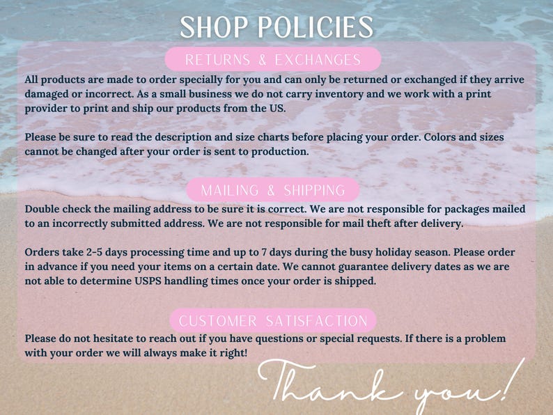 May include: A pink and white graphic with text detailing shop policies, including returns, exchanges, mailing, shipping, and customer satisfaction. The text is set against a blurred beach background with a handwritten "Thank you!"