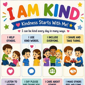 May include: A colorful educational poster titled I AM KIND with the subtitle Kindness Starts With Me! and the text I can be kind every day in many ways. It features four illustrated panels showing children helping, using kind words, including others, and sharing toys.