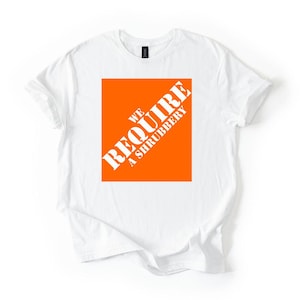 We require a shrubbery t-shirt Monty Python funny quote, Knights who say ni