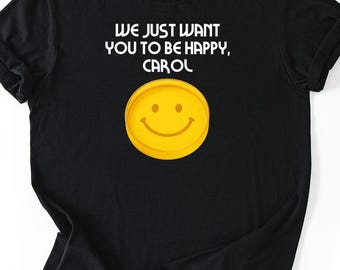 Pluribus Tee, We Just Want You To Be Happy Shirt