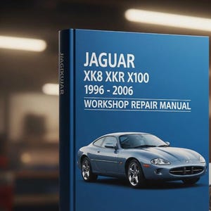 Jaguar XK8 XKR X100 1996 - 2006 Workshop Repair Manual DOWNLOAD - pdf .
