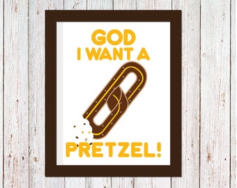 God I want a pretzel | Digital Printable File