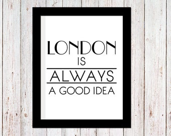 London is ALWAYS a good idea | Digital Printable File
