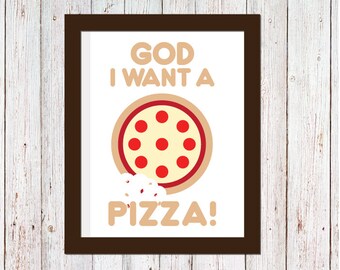 God I want a pizza | Digital Printable File